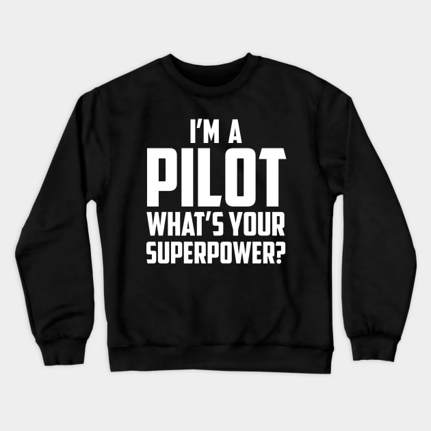 I'm a Pilot What's Your Superpower White Crewneck Sweatshirt by sezinun